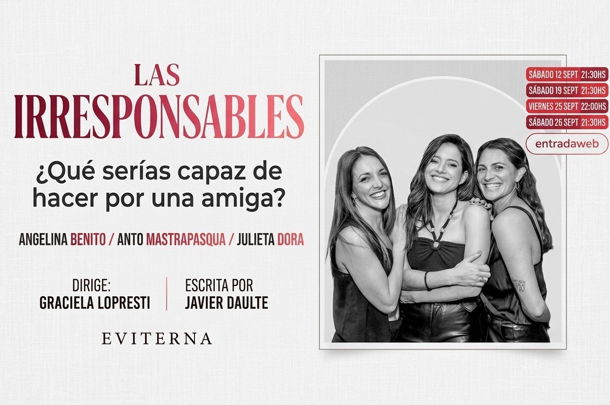"LAS IRRESPONSABLES" DESEMBARCA EN EVITERNA: UNA COMEDIA SOBRE LA AMISTAD... SIN LIMITACIONES